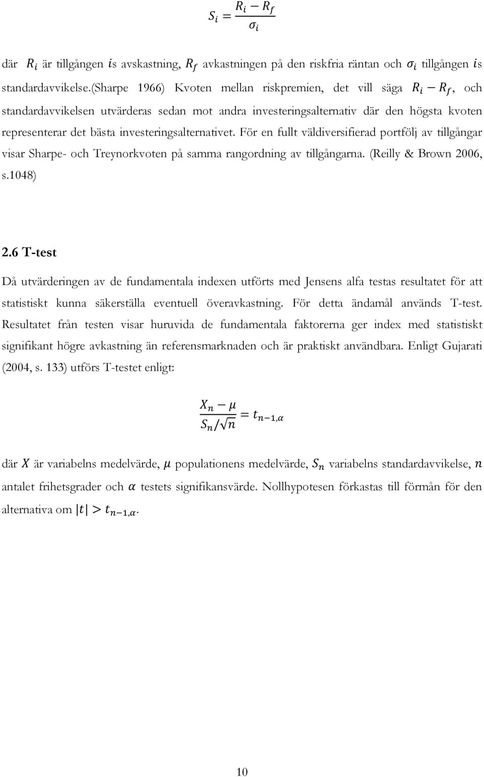 För en fullt väldiversifierad portfölj av tillgångar visar Sharpe- och Treynorkvoten på samma rangordning av tillgångarna. (Reilly & Brown 2006, s.1048) 2.