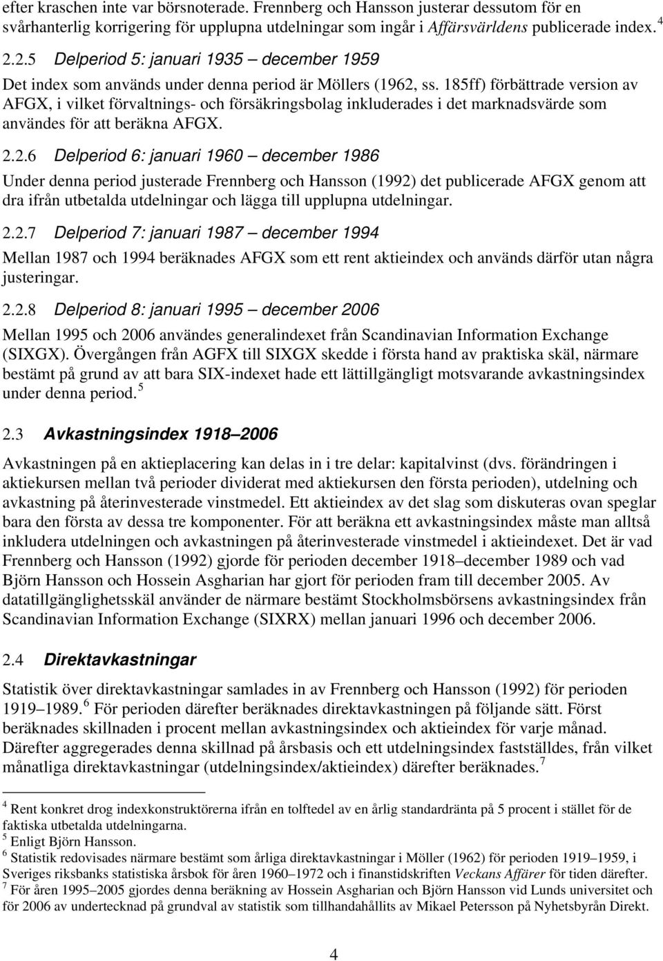 185ff) förbättrade version av AFGX, i vilket förvaltnings- och försäkringsbolag inkluderades i det marknadsvärde som användes för att beräkna AFGX. 2.