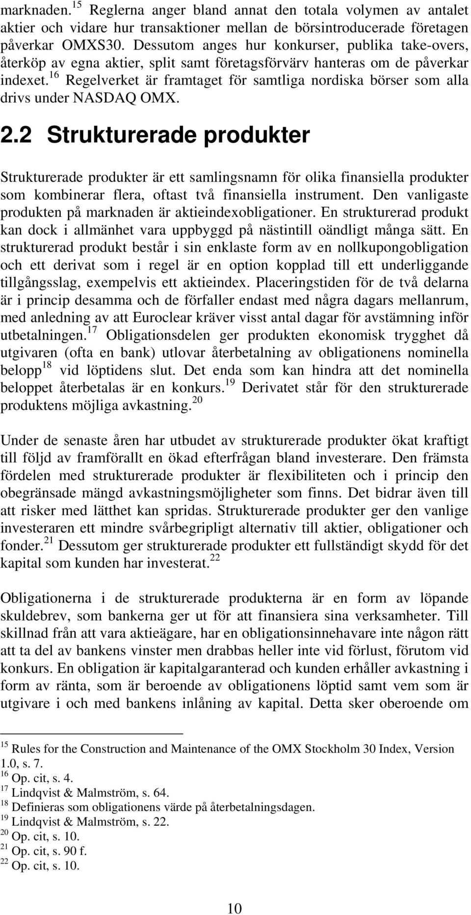 16 Regelverket är framtaget för samtliga nordiska börser som alla drivs under NASDAQ OMX. 2.