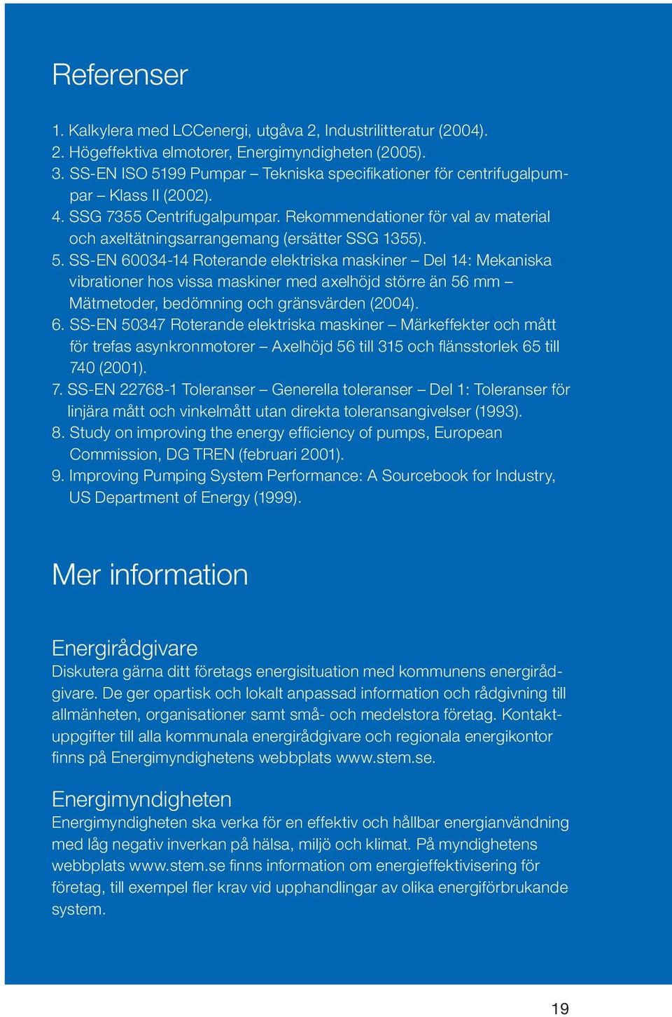 Rekommendationer för val av material och aeltätningsarrangemang (ersätter SSG 1355). 5.