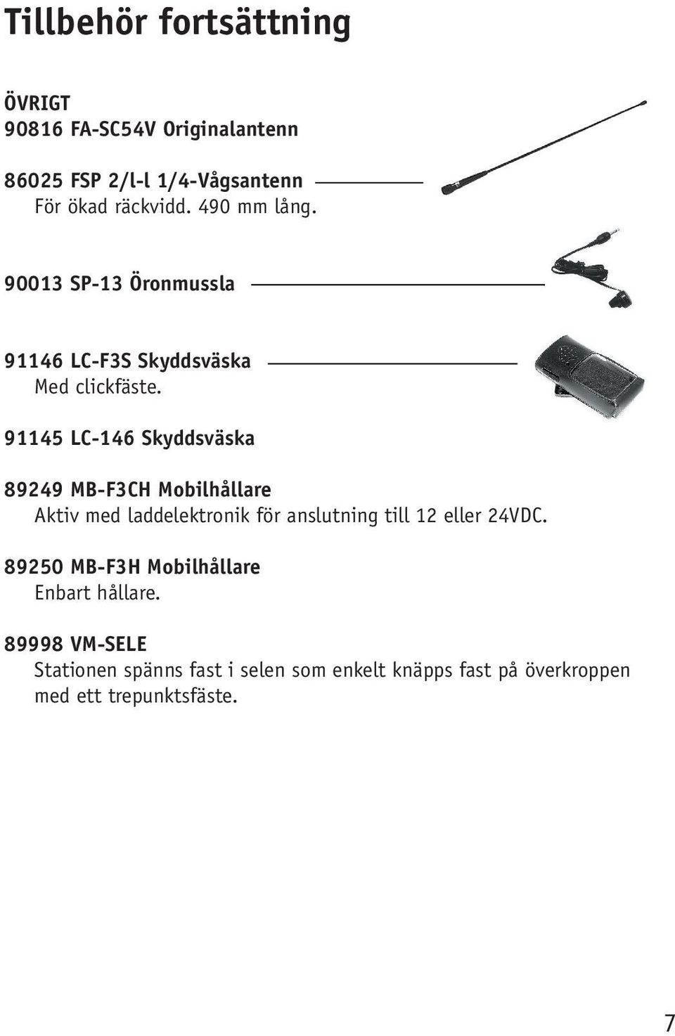 91145 LC-146 Skyddsväska 89249 MB-F3CH Mobilhållare Aktiv med laddelektronik för anslutning till 12 eller 24VDC.