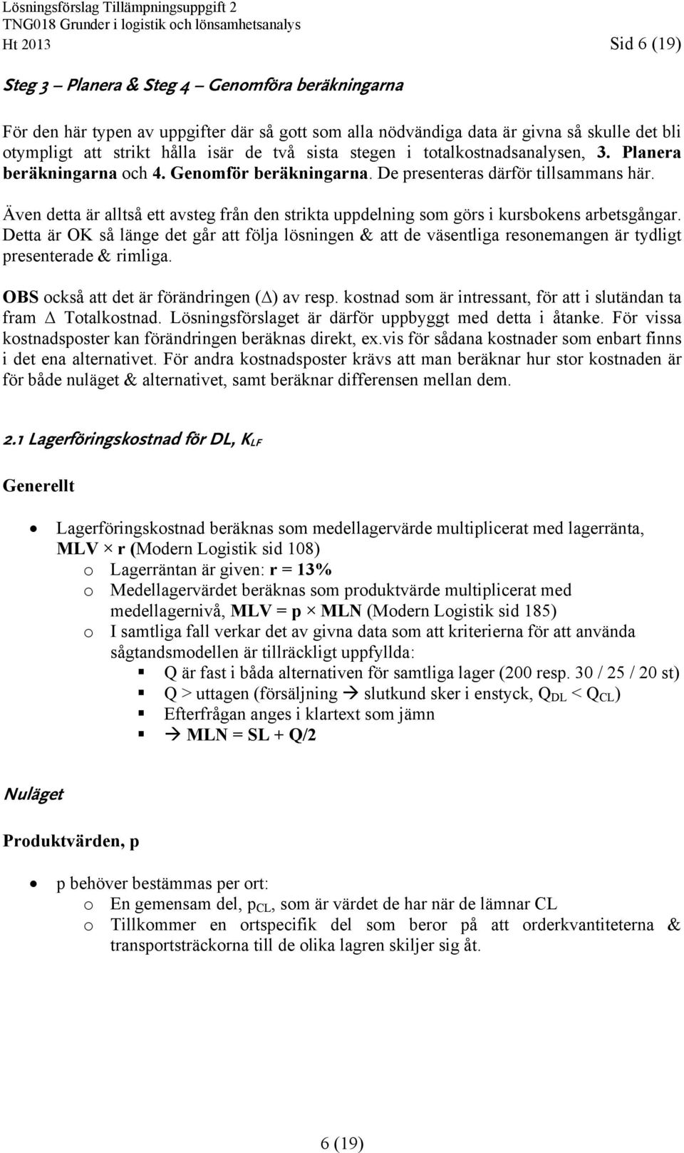 Även detta är alltså ett avsteg från den strikta uppdelning som görs i kursbokens arbetsgångar.