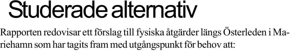 Alternativen har tagits fram med hänsyn till beslutade och planerade exploateringar samt en 35 % trafikökning på 20 år.