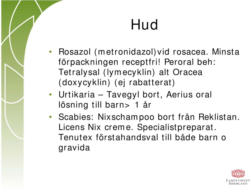 Urtikaria Tavegyl bort, Aerius oral lösning till barn> 1 år Scabies: Nixschampoo