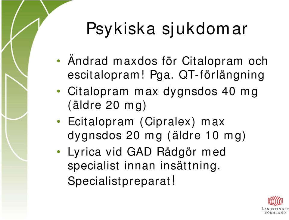 Ecitalopram (Cipralex) max dygnsdos 20 mg (äldre 10 mg) Lyrica
