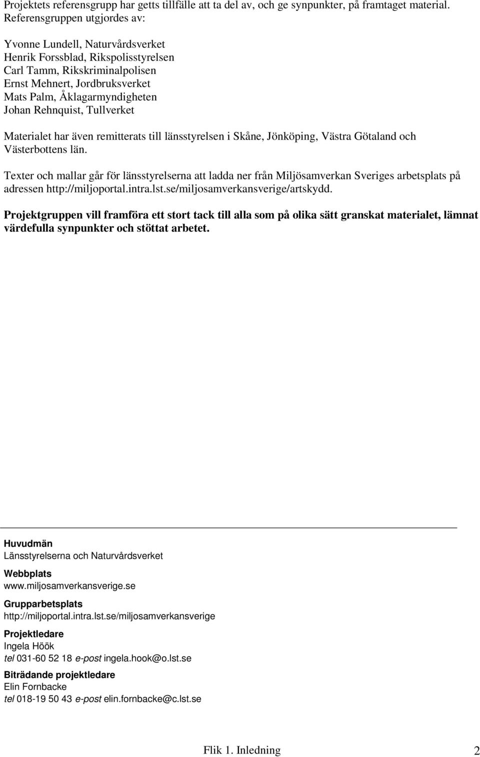 Rehnquist, Tullverket Materialet har även remitterats till länsstyrelsen i Skåne, Jönköping, Västra Götaland och Västerbottens län.