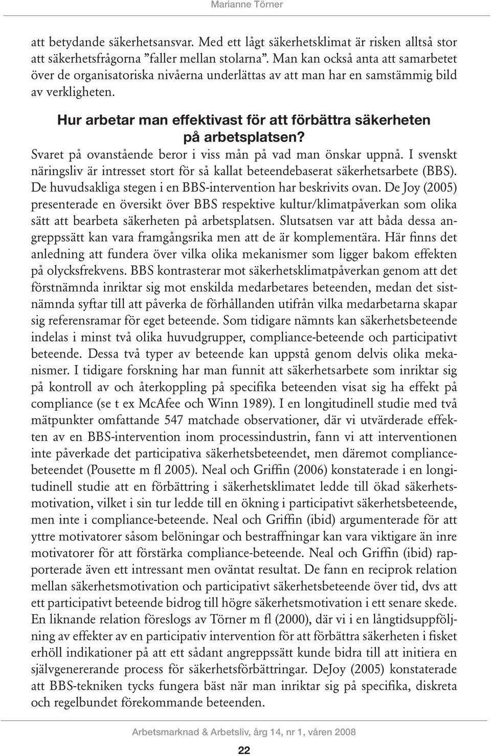 Hur arbetar man effektivast för att förbättra säkerheten på arbetsplatsen? Svaret på ovanstående beror i viss mån på vad man önskar uppnå.