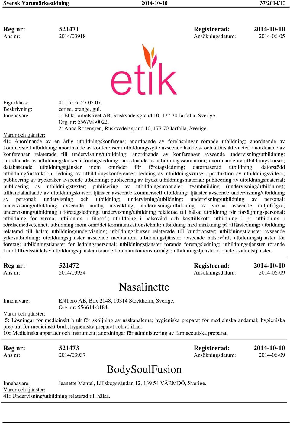 41: Anordnande av en årlig utbildningskonferens; anordnande av föreläsningar rörande utbildning; anordnande av kommersiell utbildning; anordnande av konferenser i utbildningssyfte avseende handels-