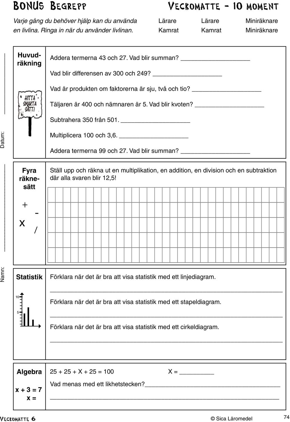 Vad är produkten om faktorerna är sju, två och tio? Täljaren är 400 och nämnaren är 5. Vad blir kvoten? Subtrahera 350 från 501. Multiplicera 100 och 3,6. Addera termerna 99 och 27. Vad blir summan?