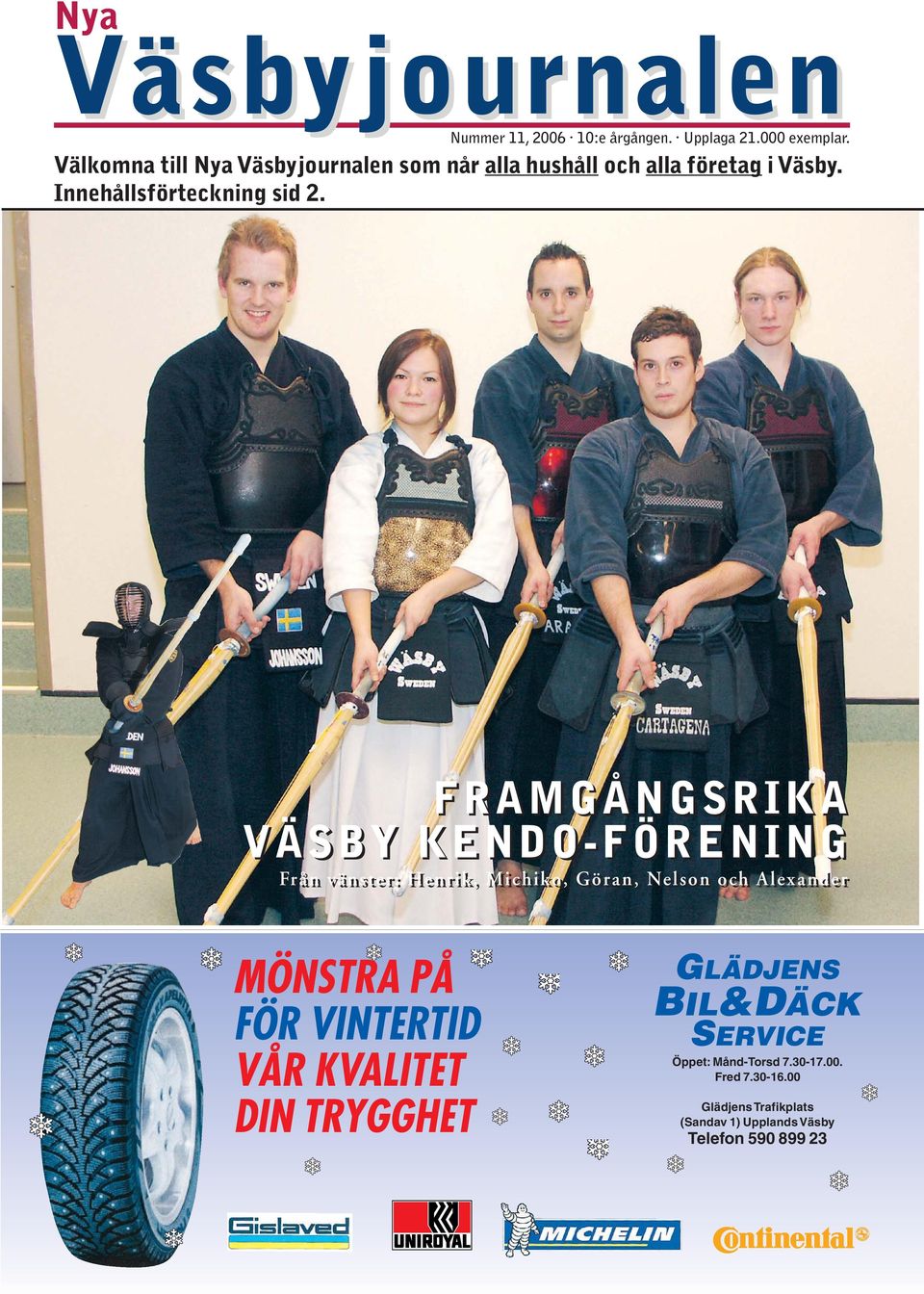 FRAMGÅNGSRIKA VÄSBY KENDO-FÖRENING Från vänster: Henrik, Michiko, Göran, Nelson och Alexander MÖNSTRA PÅ FÖR