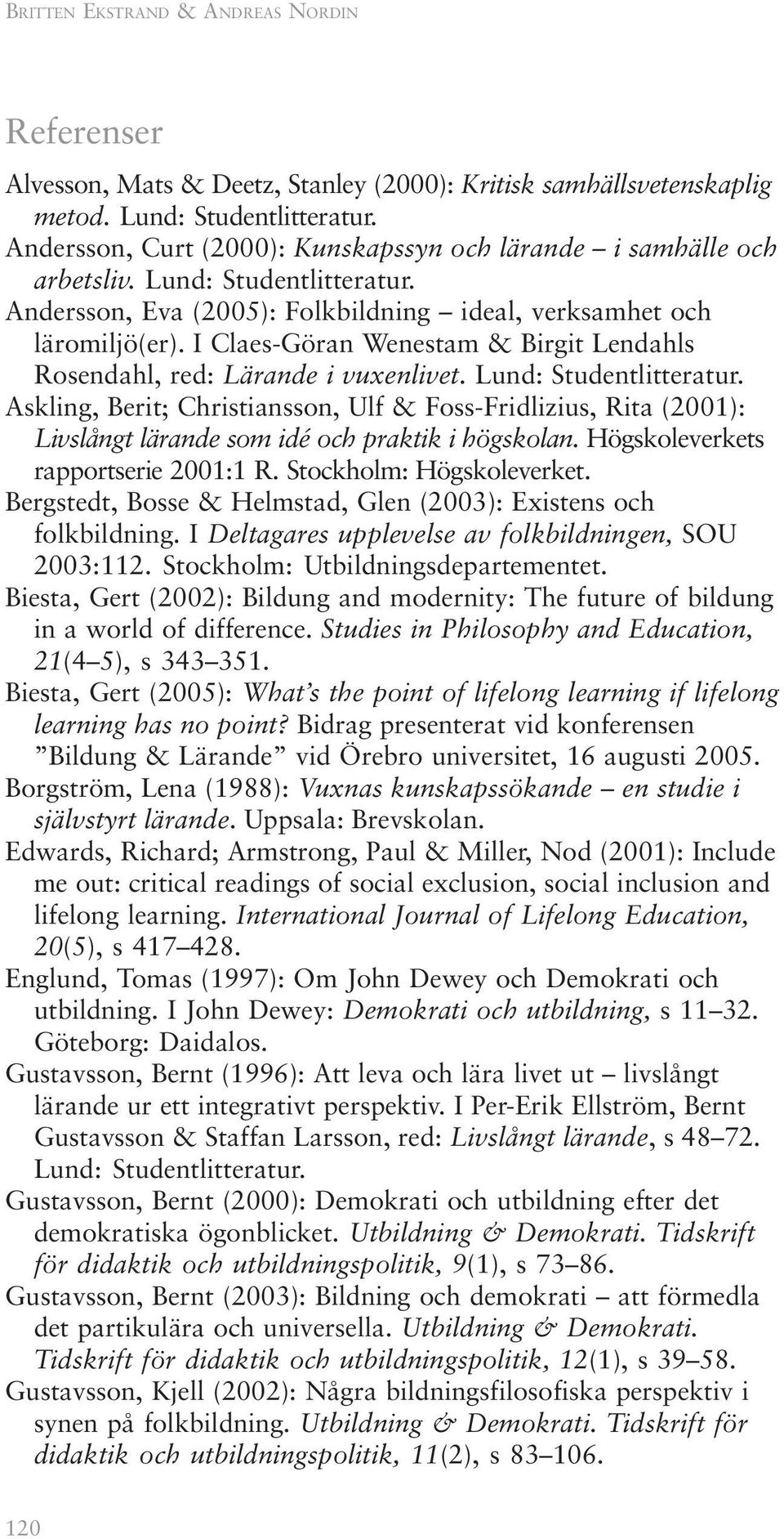 I Claes-Göran Wenestam & Birgit Lendahls Rosendahl, red: Lärande i vuxenlivet. Lund: Studentlitteratur.