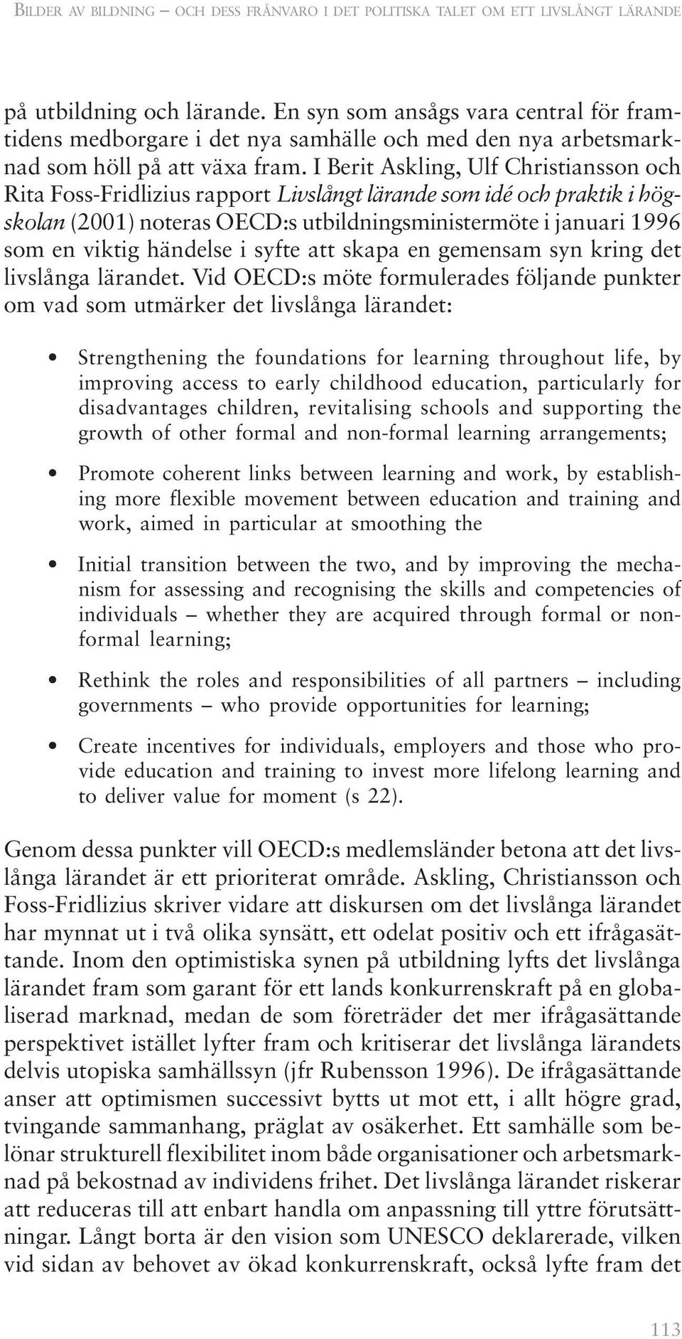 I Berit Askling, Ulf Christiansson och Rita Foss-Fridlizius rapport Livslångt lärande som idé och praktik i högskolan (2001) noteras OECD:s utbildningsministermöte i januari 1996 som en viktig