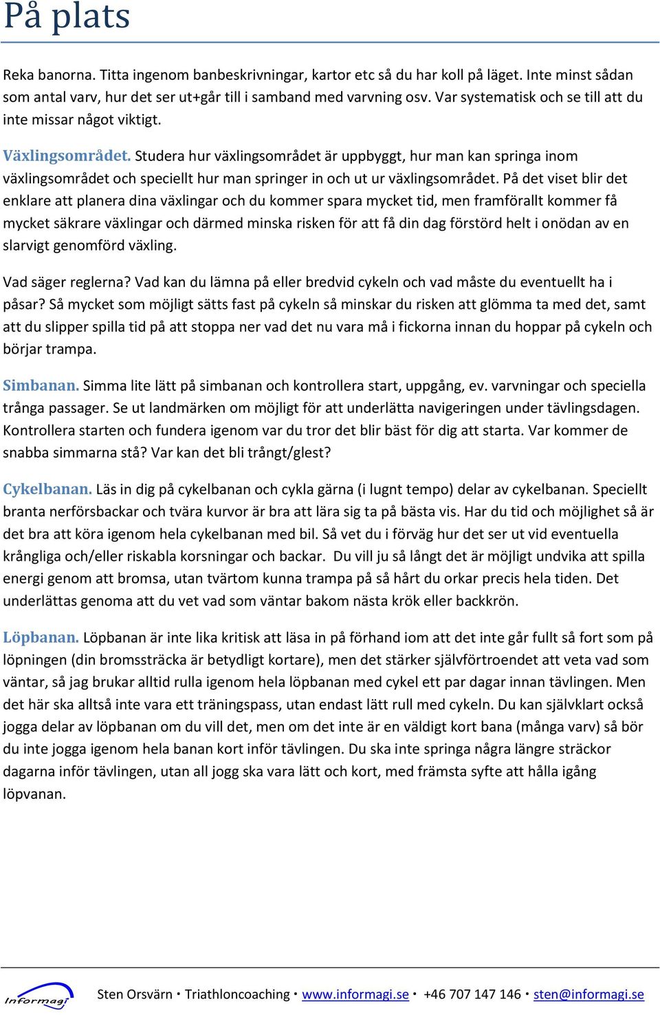 Studera hur växlingsområdet är uppbyggt, hur man kan springa inom växlingsområdet och speciellt hur man springer in och ut ur växlingsområdet.