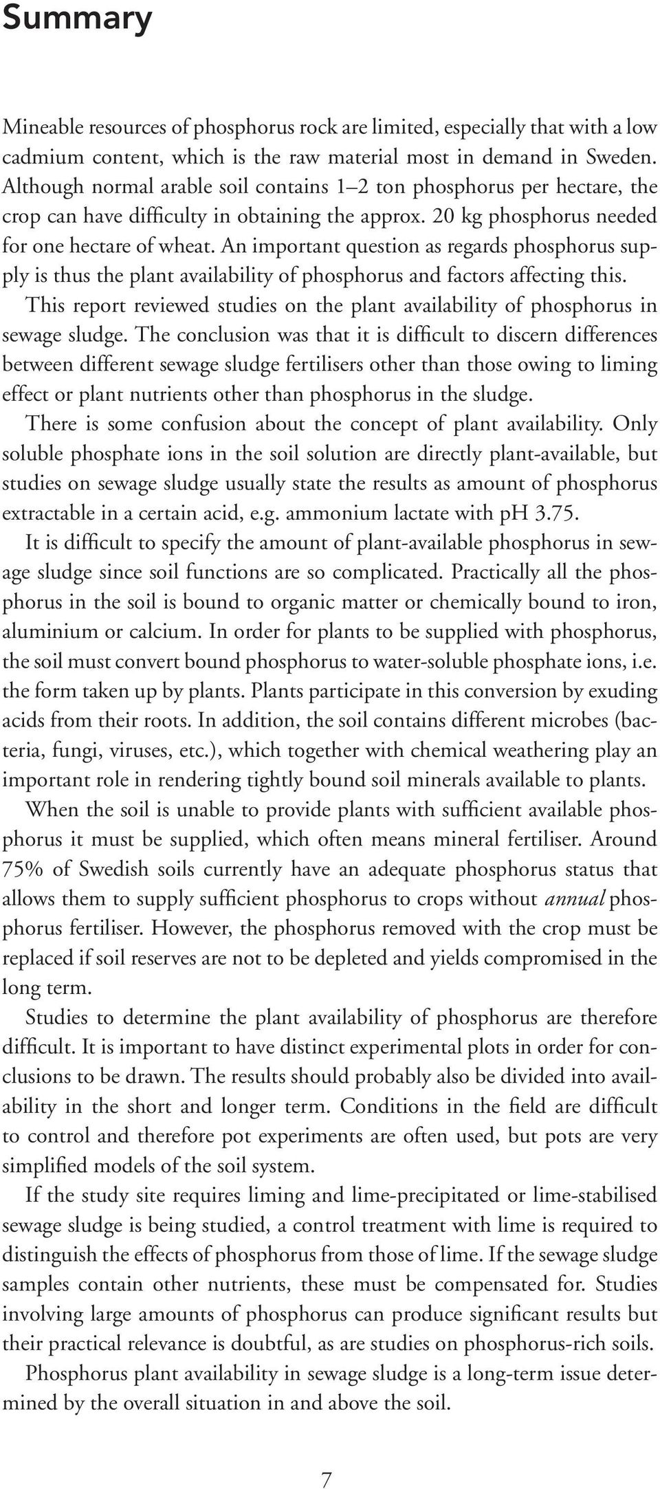 An important question as regards phosphorus supply is thus the plant availability of phosphorus and factors affecting this.