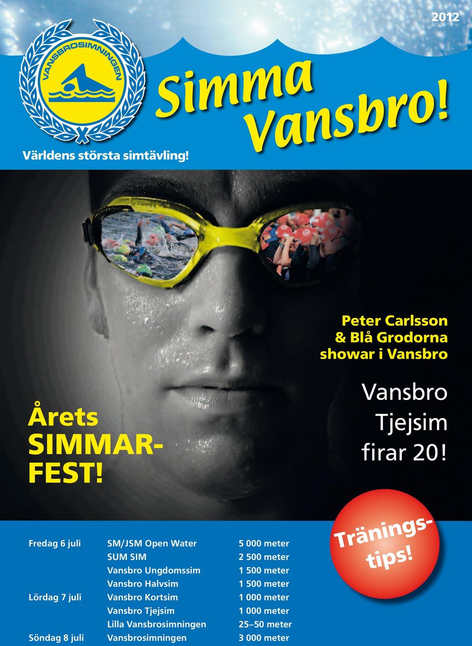 Fredag 6 juli SM/JSM Open Water 5 000 meter SUM SIM 2 500 meter Vansbro Ungdomssim 1 500 meter Vansbro