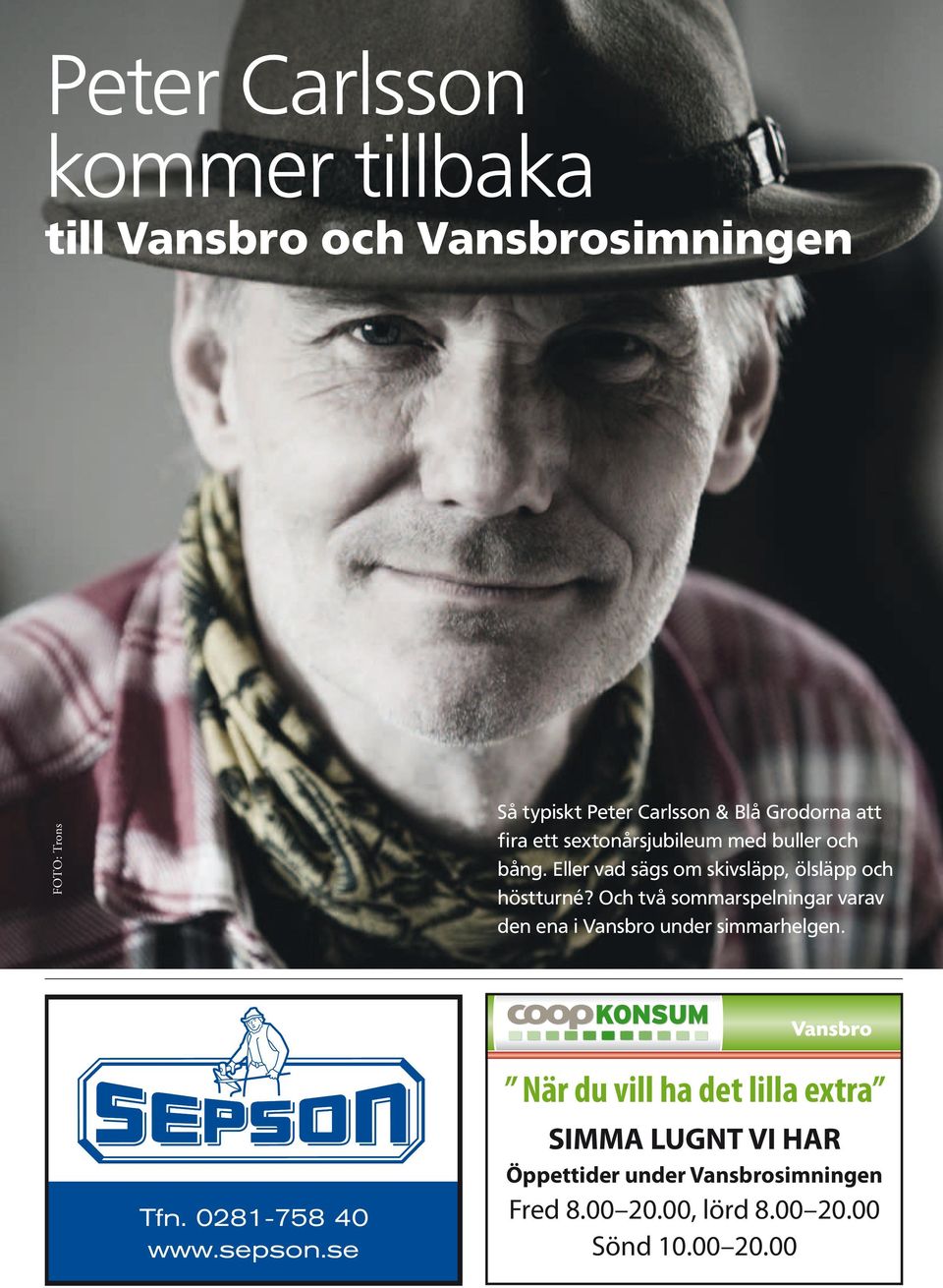 Priserna gäller endast hos Coop Konsum Vansbro t o m 14/12 2008 eller så långt lagret räcker. Vansbro Tfn. 0281-758 40 www.sepson.