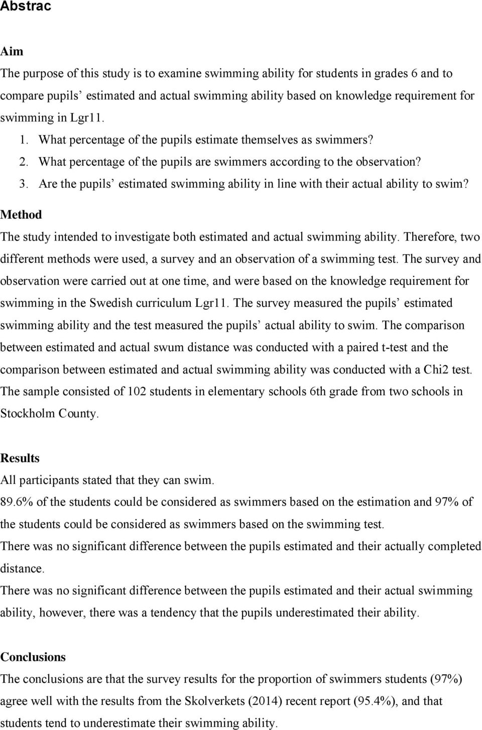 Are the pupils estimated swimming ability in line with their actual ability to swim? Method The study intended to investigate both estimated and actual swimming ability.