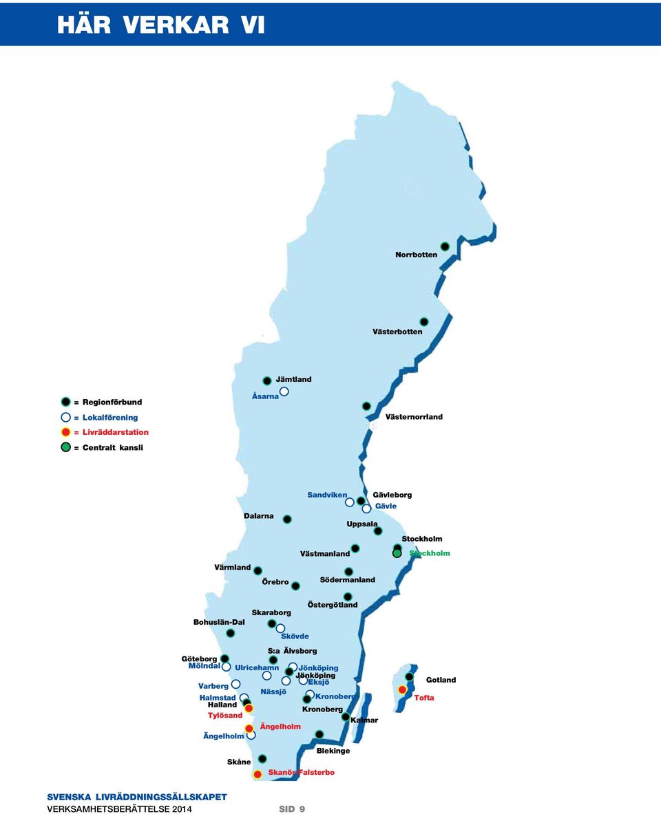 Östergötland Skaraborg Bohuslän-Dal Skövde S:a Älvsborg Göteborg Mölndal Ulricehamn Jönköping Jönköping Eksjö Varberg Nässjö