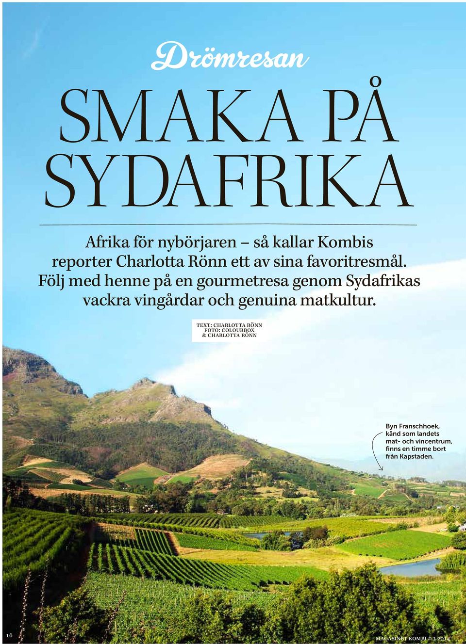 Följ med henne på en gourmetresa genom Sydafrikas vackra vingårdar och genuina matkultur.