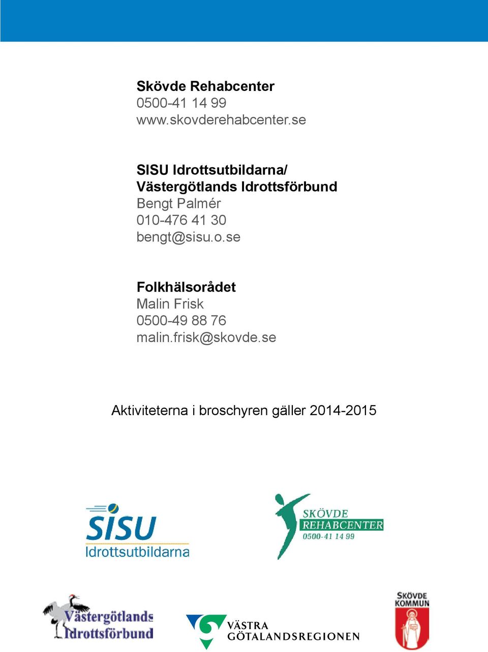 Palmér 010-476 41 30 bengt@sisu.o.