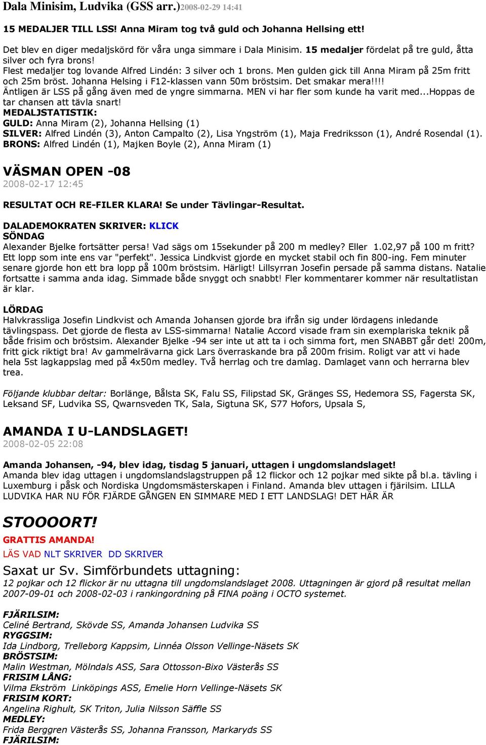 Johanna Helsing i F12-klassen vann 50m bröstsim. Det smakar mera!!!! Äntligen är LSS på gång även med de yngre simmarna. MEN vi har fler som kunde ha varit med...hoppas de tar chansen att tävla snart!