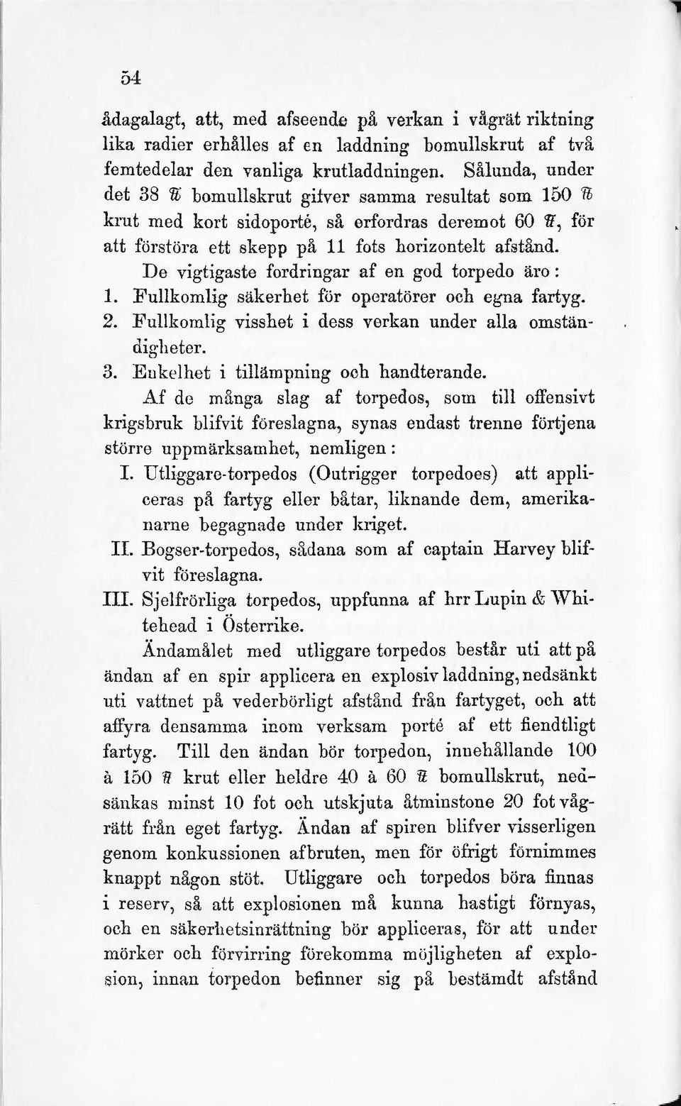 Fullkomlig säkerhet för operatörer och egna fartyg. 2. Fullkomlig visshet i dess verkan under alla omständigheter. 3. E u kelhet i tillämpning och handterande.