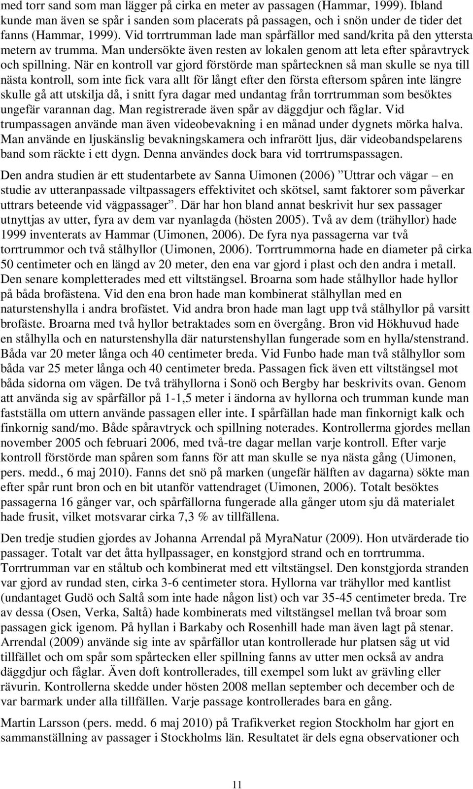 När en kontroll var gjord förstörde man spårtecknen så man skulle se nya till nästa kontroll, som inte fick vara allt för långt efter den första eftersom spåren inte längre skulle gå att utskilja då,