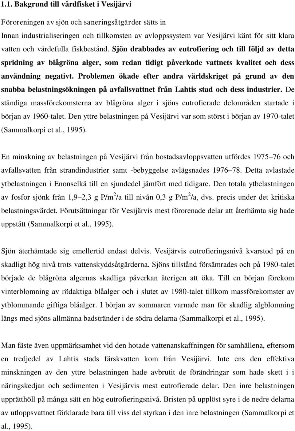 Problemen ökade efter andra världskriget på grund av den snabba belastningsökningen på avfallsvattnet från Lahtis stad och dess industrier.