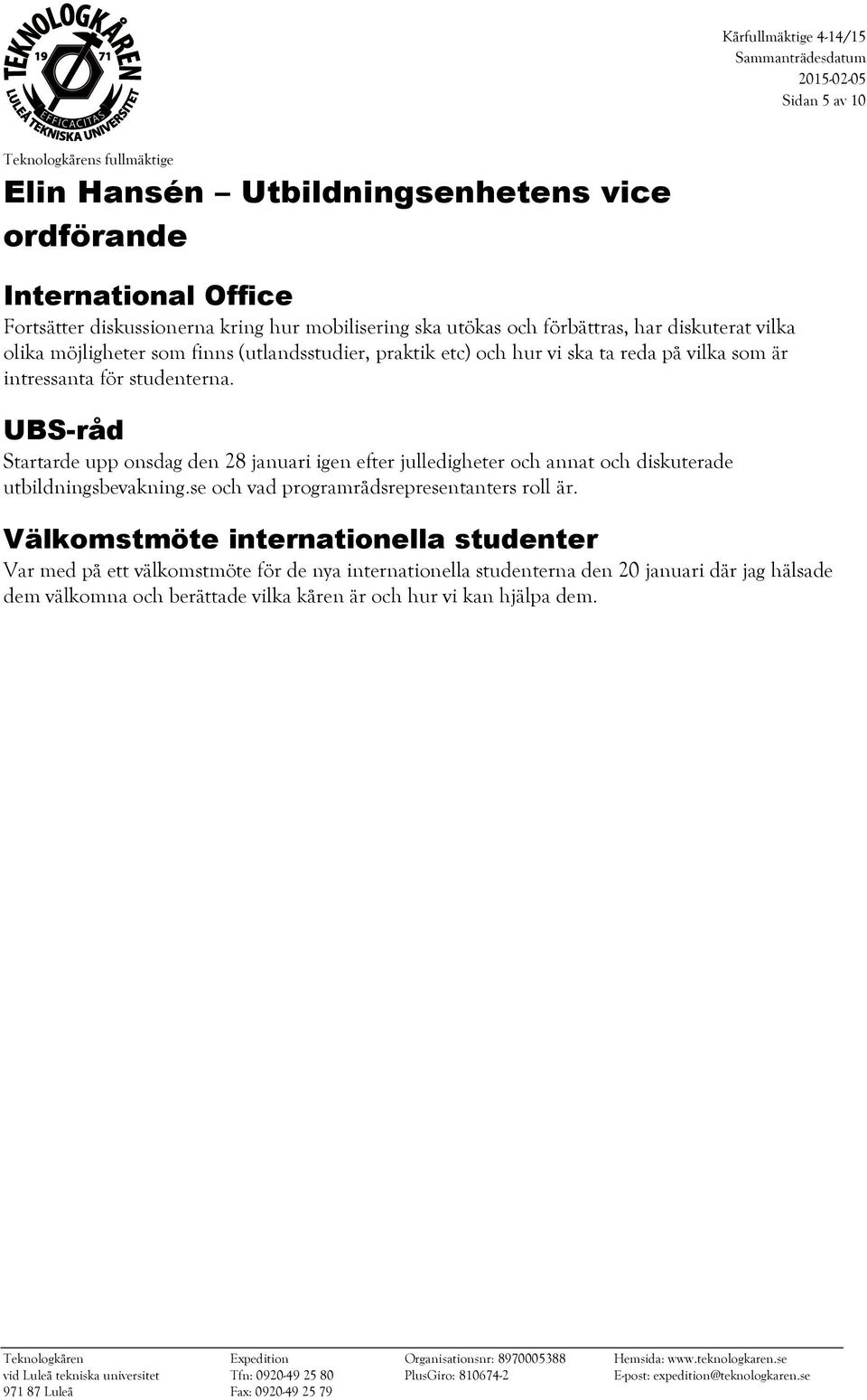 UBS-råd Startarde upp onsdag den 28 januari igen efter julledigheter och annat och diskuterade utbildningsbevakning.se och vad programrådsrepresentanters roll är.