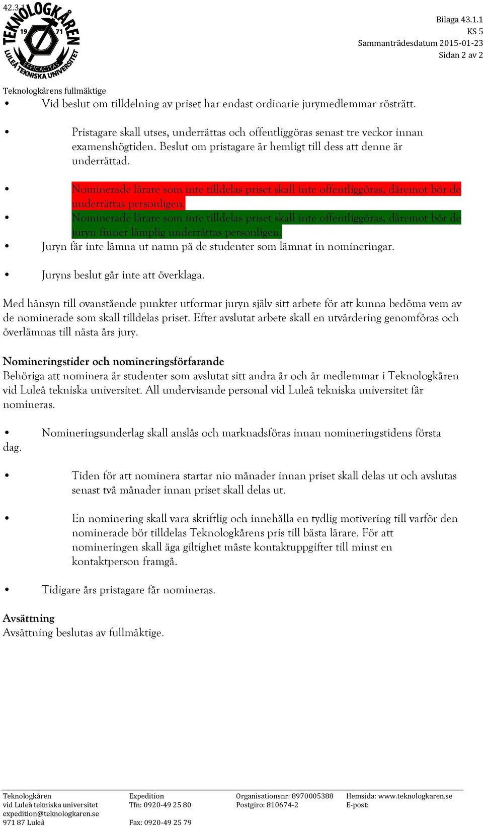 Nominerade lärare som inte tilldelas priset skall inte offentliggöras, däremot bör de underrättas personligen.