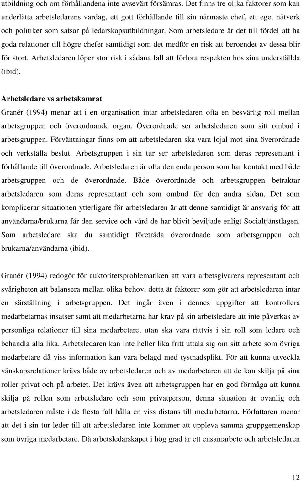 Som arbetsledare är det till fördel att ha goda relationer till högre chefer samtidigt som det medför en risk att beroendet av dessa blir för stort.