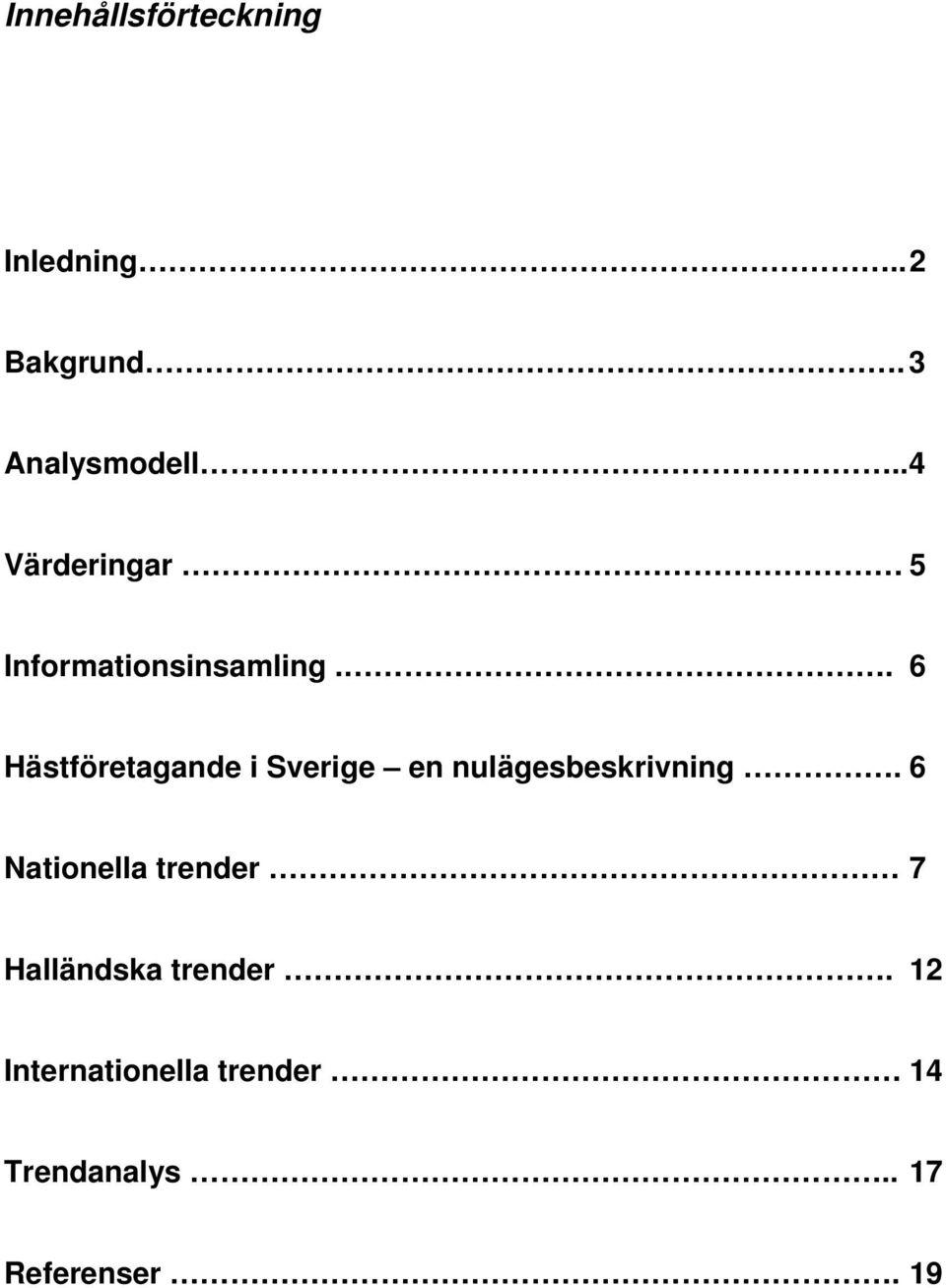 . 6 Hästföretagande i Sverige en nulägesbeskrivning.