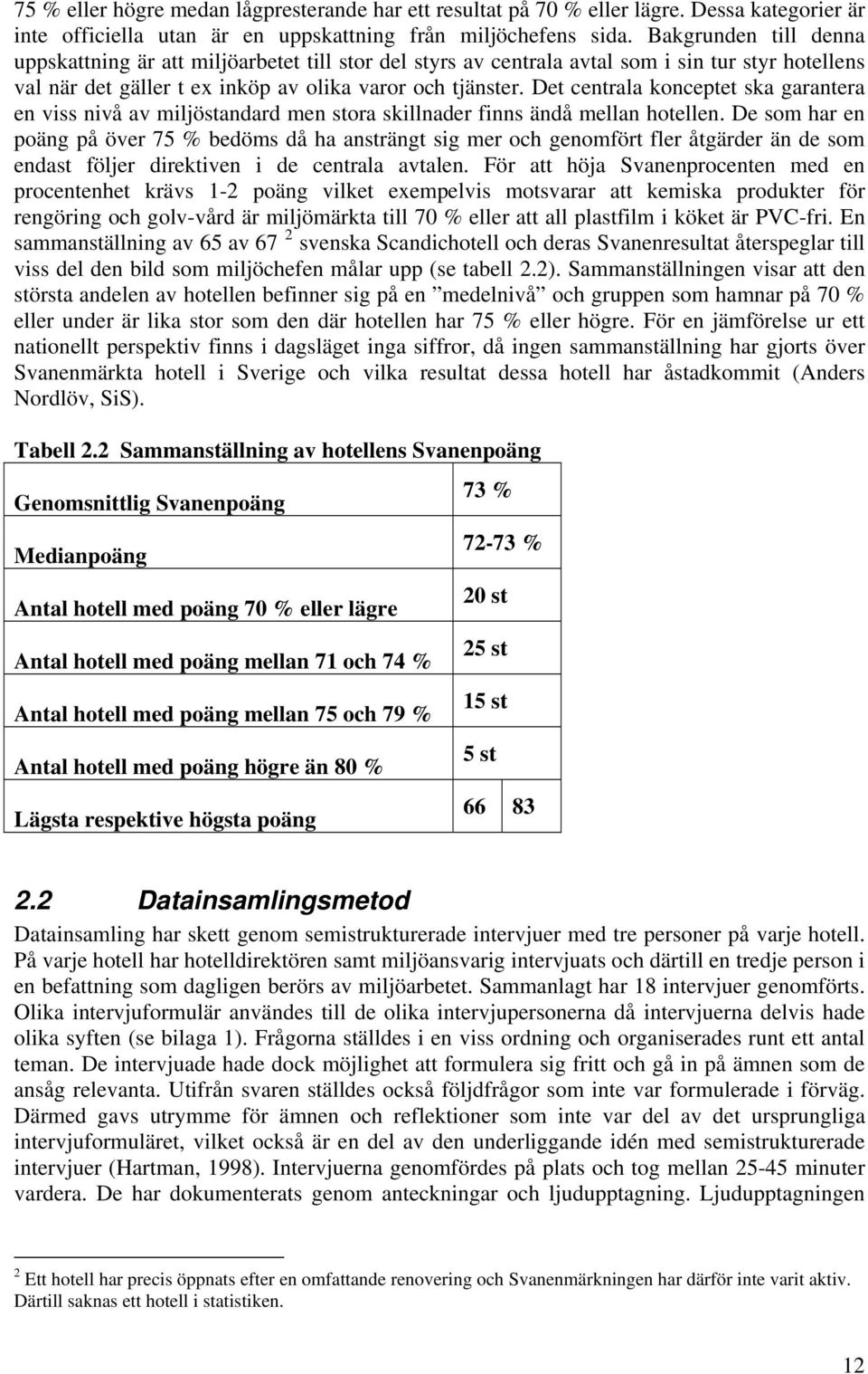 Det centrala konceptet ska garantera en viss nivå av miljöstandard men stora skillnader finns ändå mellan hotellen.