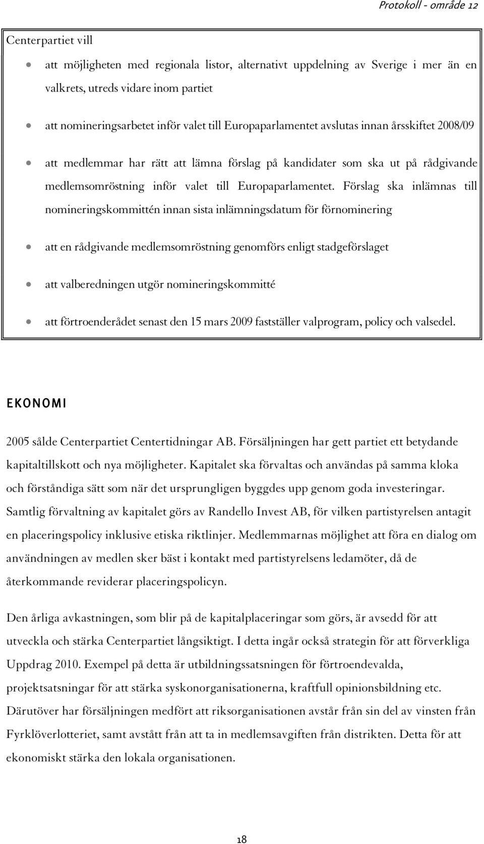 Förslag ska inlämnas till nomineringskommittén innan sista inlämningsdatum för förnominering att en rådgivande medlemsomröstning genomförs enligt stadgeförslaget att valberedningen utgör