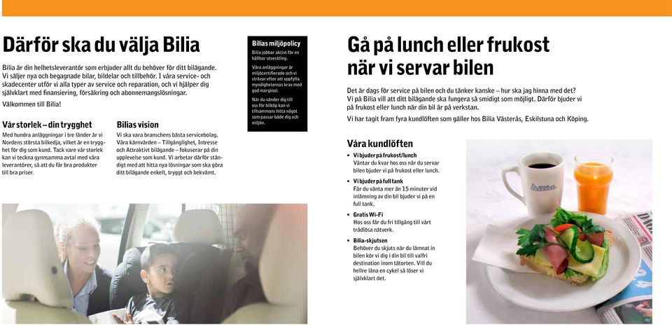 Vår storlek din trygghet Med hundra anläggningar i tre länder är vi Nordens största bilkedja, vilket är en trygghet för dig som kund.