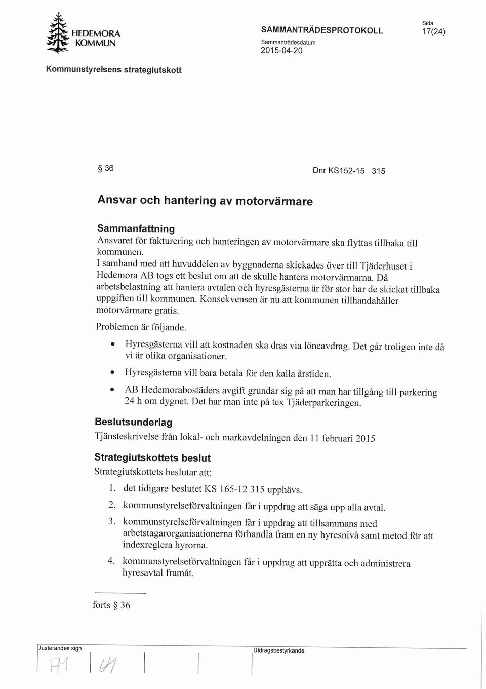 Da arbetsbelastning att hantera avtalen och hyresgasterna ar for stor har de skickat tillbaka uppgiften till kommunen. Konsekvensen ar nu art kommunen tillhandahaller motorvarmare gratis.