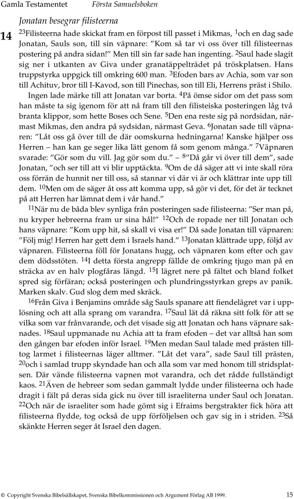 3 Efoden bars av Achia, som var son till Achituv, bror till I-Kavod, son till Pinechas, son till Eli, Herrens präst i Shilo. Ingen lade märke till att Jonatan var borta.