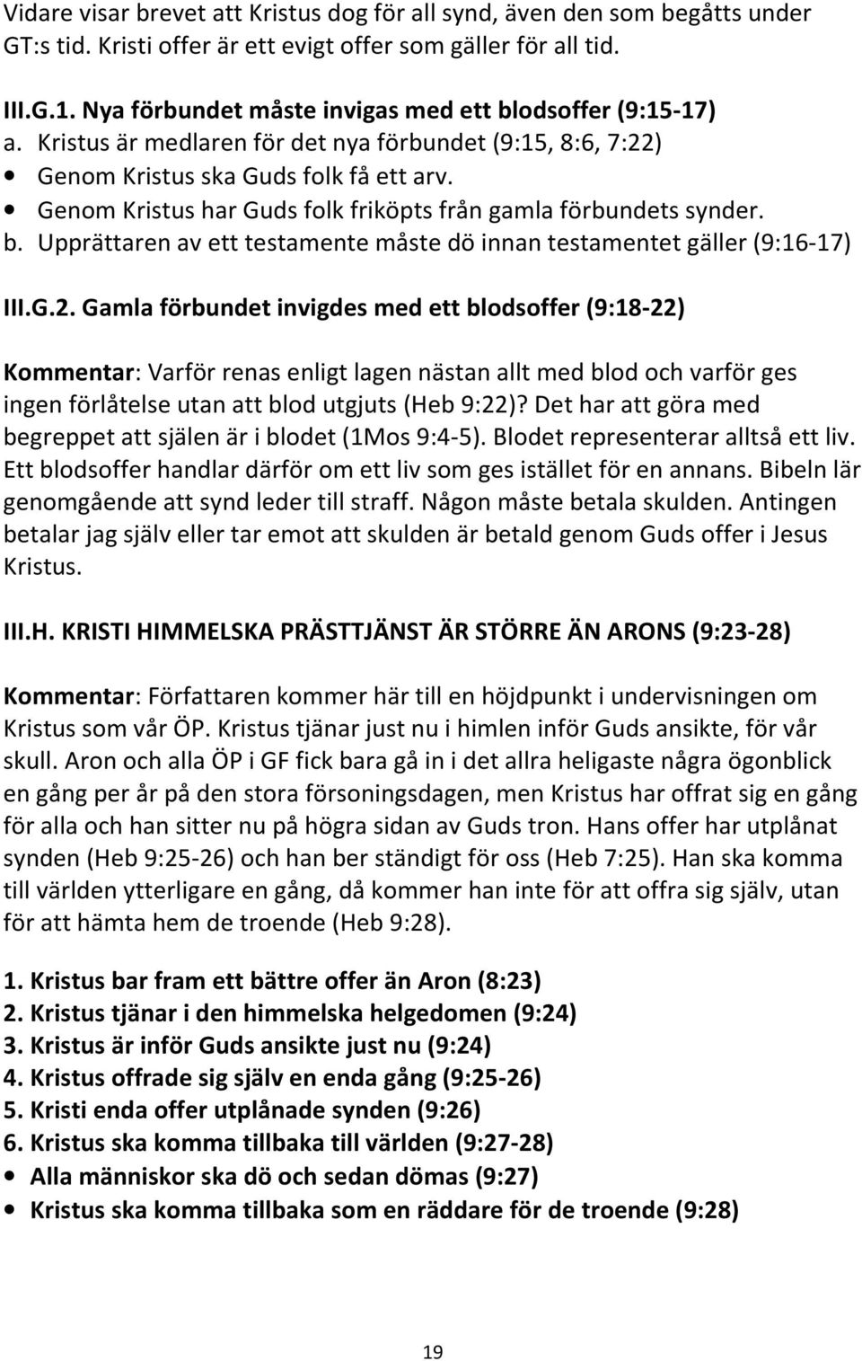 Genom Kristus har Guds folk friköpts från gamla förbundets synder. b. Upprättaren av ett testamente måste dö innan testamentet gäller (9:16-17) III.G.2.