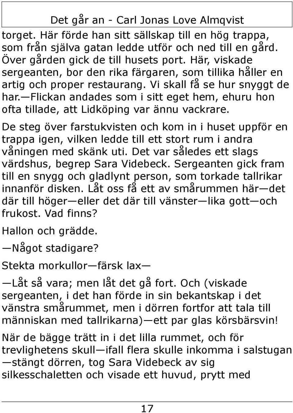 Flickan andades som i sitt eget hem, ehuru hon ofta tillade, att Lidköping var ännu vackrare.