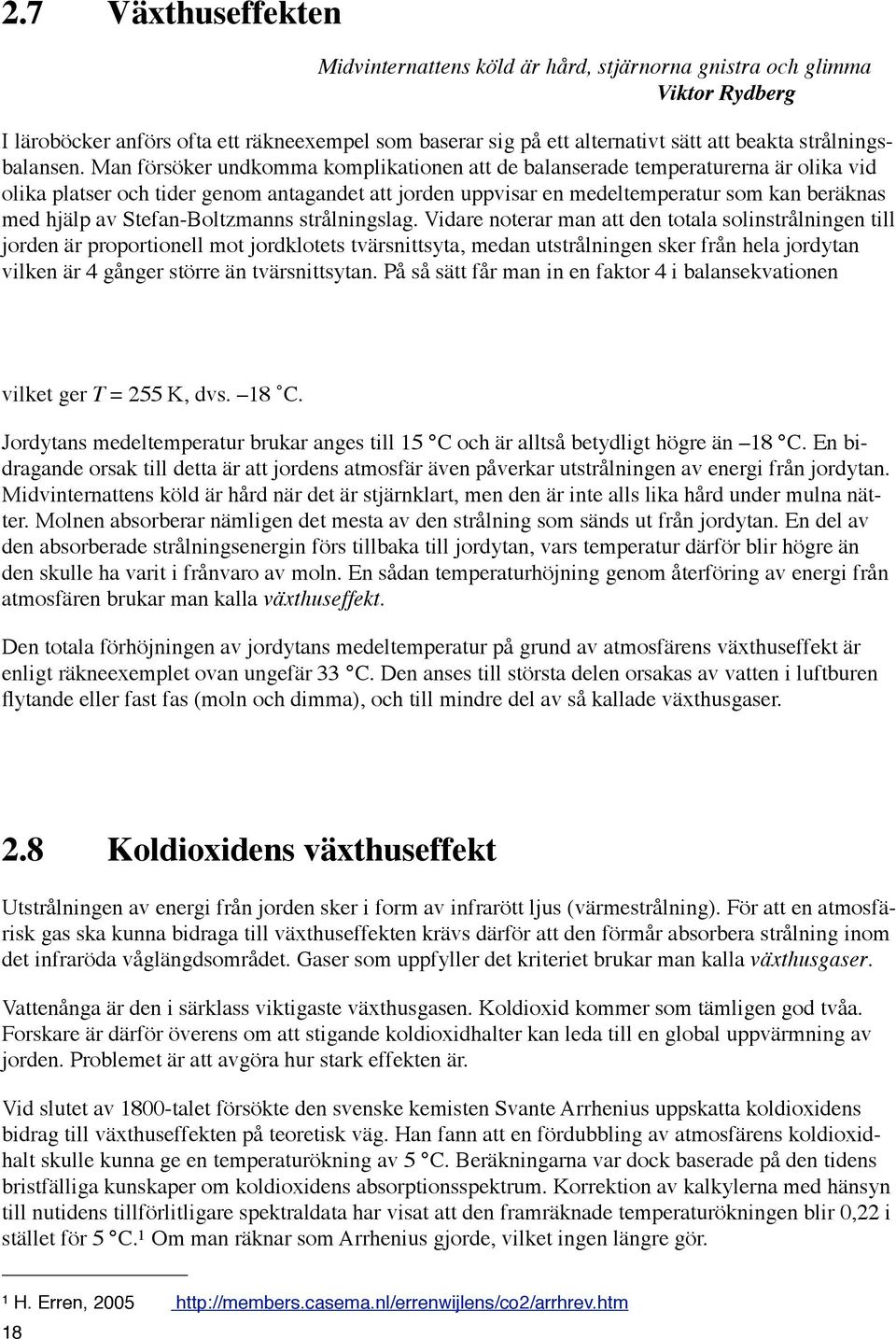 Man försöker undkomma komplikationen att de balanserade temperaturerna är olika vid olika platser och tider genom antagandet att jorden uppvisar en medeltemperatur som kan beräknas med hjälp av