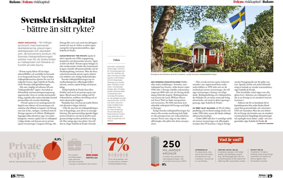 På Svenska riskkapitalföreningen arbetar man för att ändra bilden av riskkapitalet och föredrar uttrycket private equity.