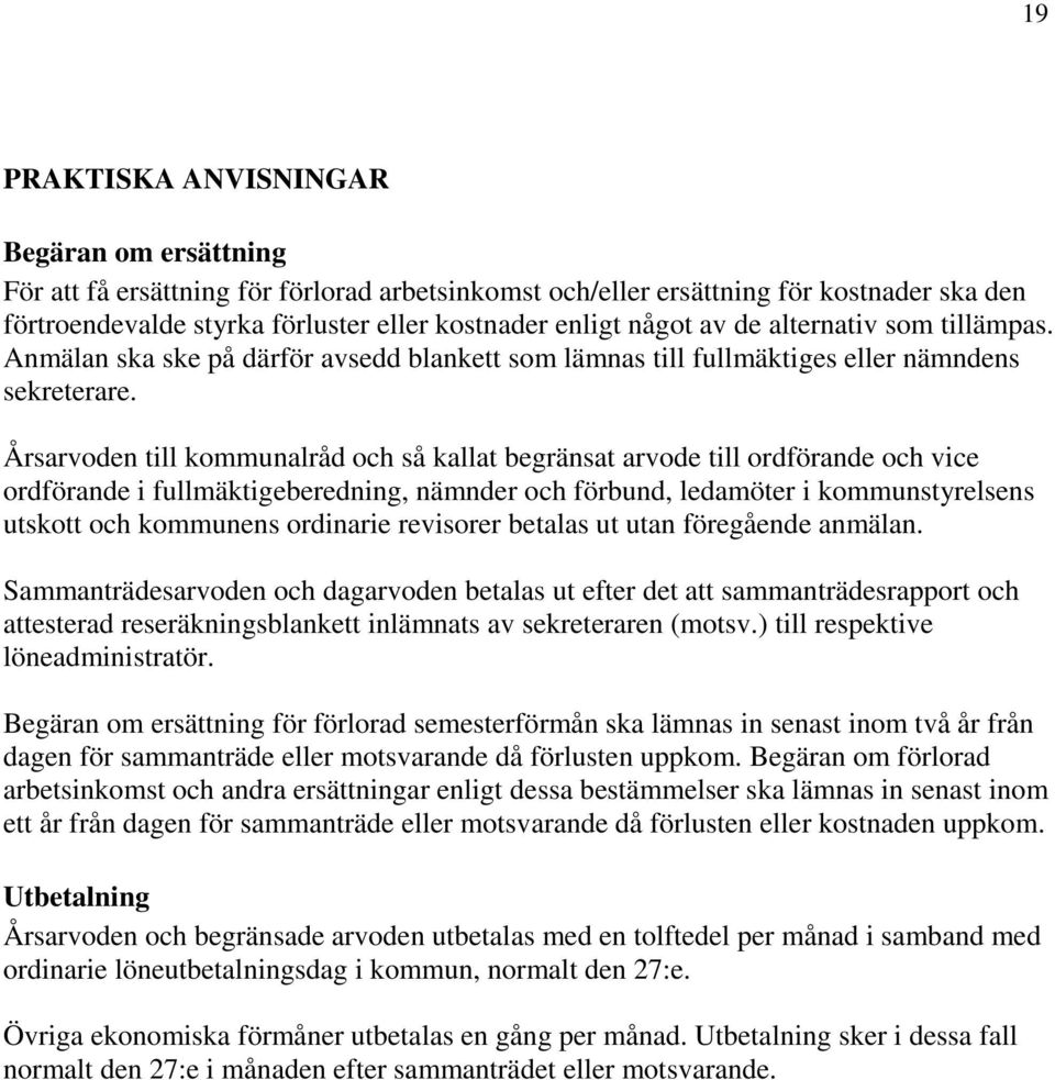 Årsarvoden till kommunalråd och så kallat begränsat arvode till ordförande och vice ordförande i fullmäktigeberedning, nämnder och förbund, ledamöter i kommunstyrelsens utskott och kommunens