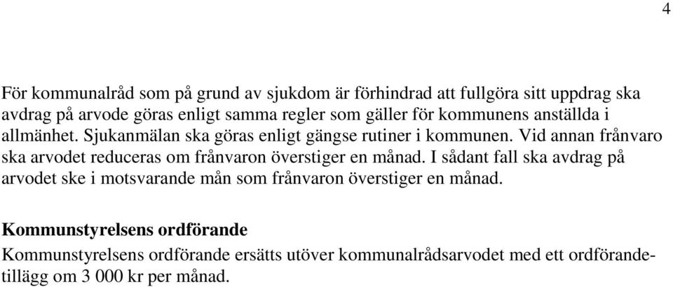 Vid annan frånvaro ska arvodet reduceras om frånvaron överstiger en månad.