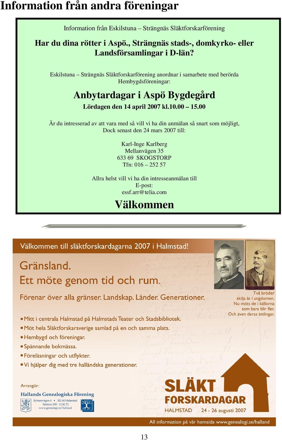 Eskilstuna Strängnäs Släktforskarförening anordnar i samarbete med berörda Hembygdsföreningar: Anbytardagar i Aspö Bygdegård Lördagen den 14 april 2007 kl.