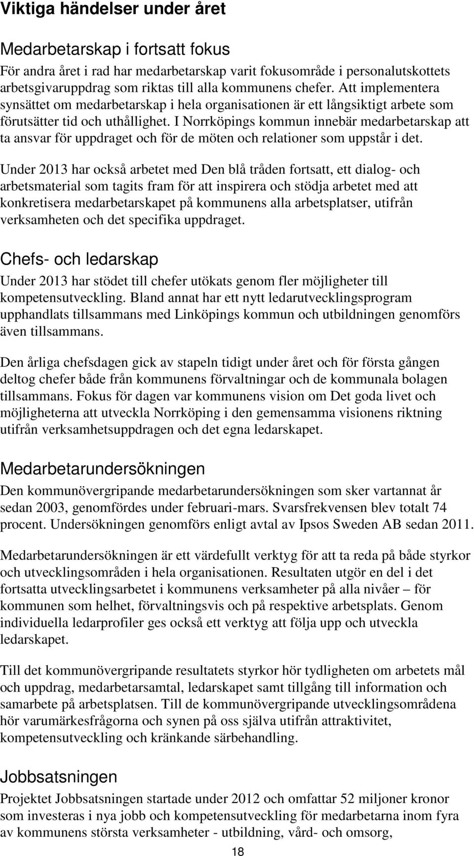 I Norrköpings kommun innebär medarbetarskap att ta ansvar för uppdraget och för de möten och relationer som uppstår i det.