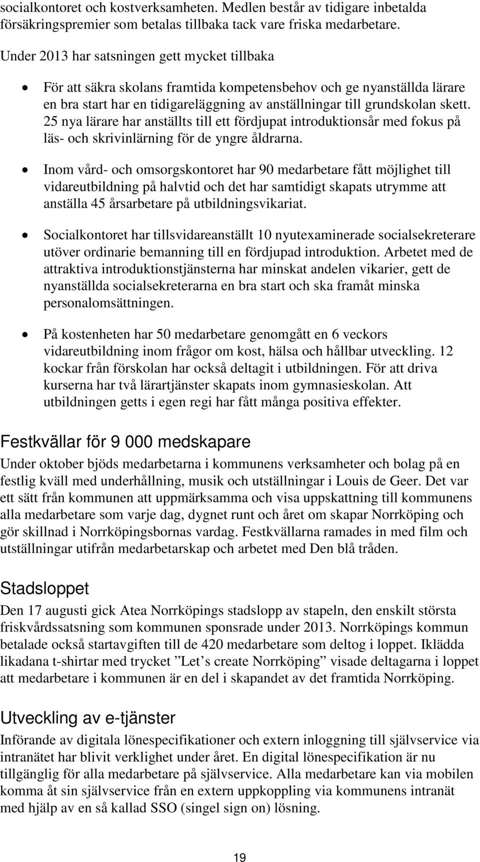 25 nya lärare har anställts till ett fördjupat introduktionsår med fokus på läs- och skrivinlärning för de yngre åldrarna.