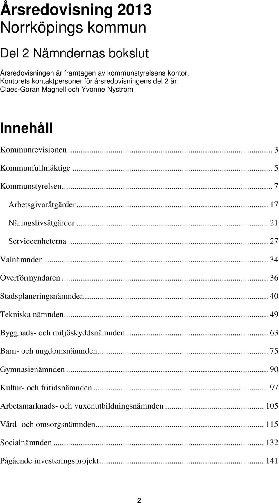 .. 7 Arbetsgivaråtgärder... 17 Näringslivsåtgärder... 21 Serviceenheterna... 27 Valnämnden... 34 Överförmyndaren... 36 Stadsplaneringsnämnden... 40 Tekniska nämnden.