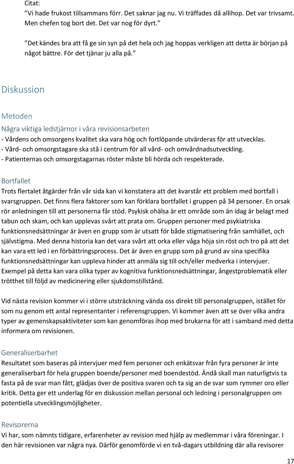 Diskussion Metoden Några viktiga ledstjärnor i våra revisionsarbeten - Vårdens och omsorgens kvalitet ska vara hög och fortlöpande utvärderas för att utvecklas.