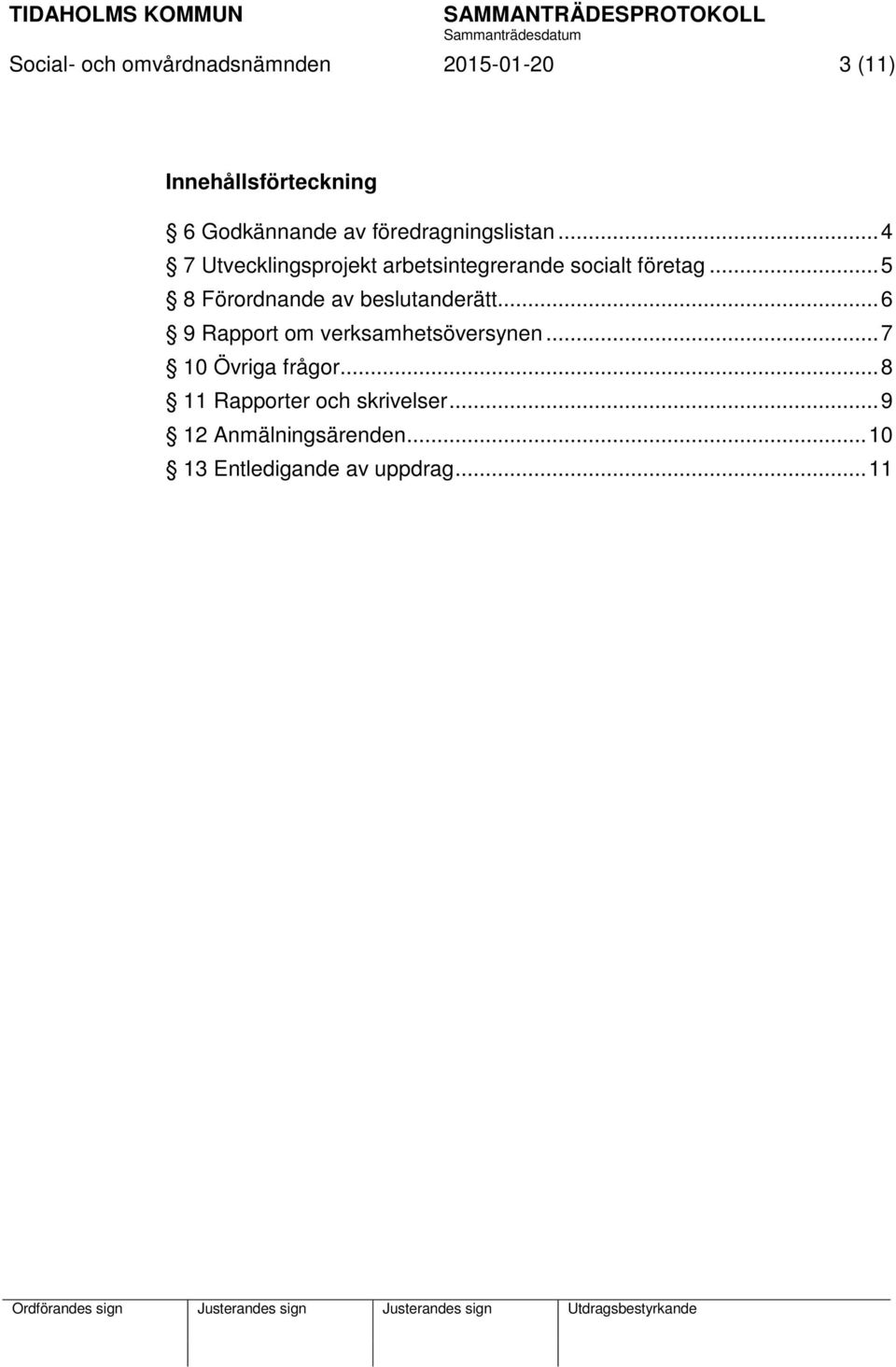 .. 5 8 Förordnande av beslutanderätt... 6 9 Rapport om verksamhetsöversynen.