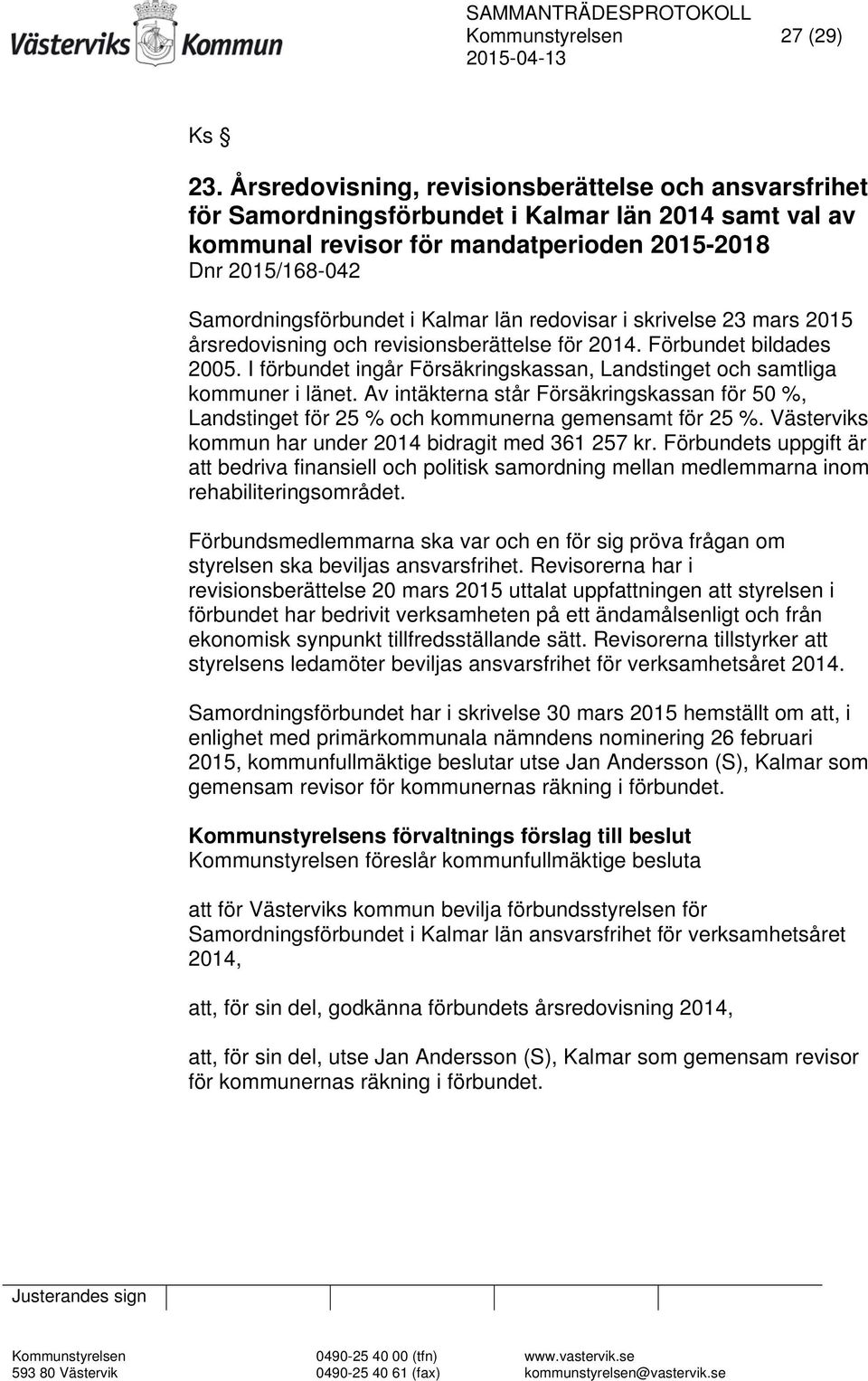 Kalmar län redovisar i skrivelse 23 mars 2015 årsredovisning och revisionsberättelse för 2014. Förbundet bildades 2005. I förbundet ingår Försäkringskassan, Landstinget och samtliga kommuner i länet.